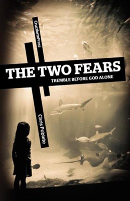 The Two Fears: Tremble Before God Alone  -     By: Chris Poblete
