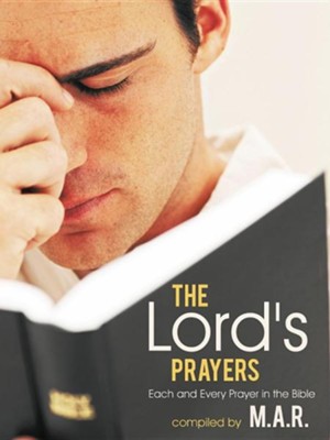 The Lord's Prayers: Each and Every Prayer in the Bible  - 