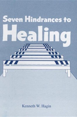 Seven Hindrances to Healing  -     By: Kenneth W. Hagin
