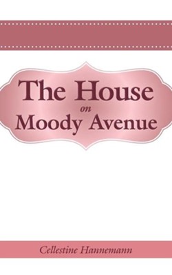The House on Moody Avenue  -     By: Cellestine Hannemann

