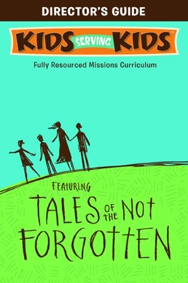 Kids Serving Kids Mission Kit 1: Tales of the Not Forgotten  - 