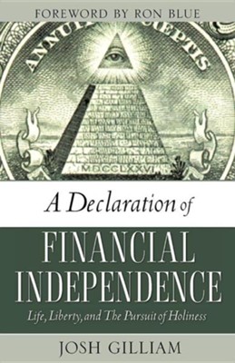 A Declaration Of Financial Independence: Life, Liberty, And The Pursuit Of Holiness  -     By: Josh Gilliam
