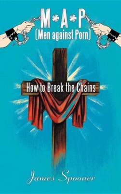 M*a*p (Men Against Porn): How to Break the Chains  -     By: James Spooner
