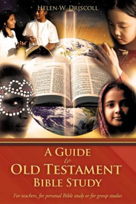 A Guide to Old Testament Bible Study  -     By: Helen W. Driscoll
