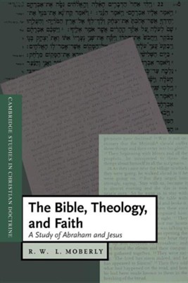 The Bible, Theology, and Faith: A Study of Abraham and Jesus  -     Edited By: Daniel W. Hardy
    By: R.W.L. Moberly
