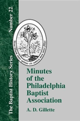 Minutes of the Philadelphia Baptist Association: From 1707 to 1807  -     By: A.D. Gillette
