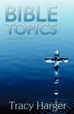 Bible Topics Volume 1  -     By: Tracy Harger
