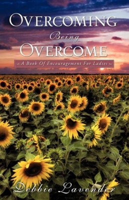 Overcoming Being Overcome  -     By: Debbie Lavender
