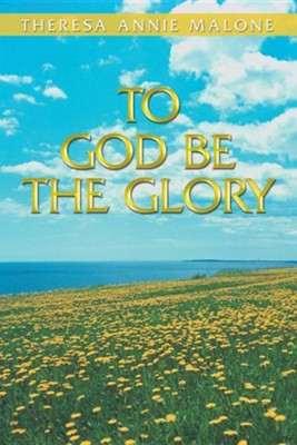 To God Be the Glory  -     By: Theresa Annie Malone
