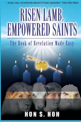 Risen Lamb, Empowered Saints The Book of Revelation Made Easy  -     By: Hon S. Hoh
