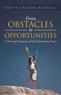 From Obstacles to Opportunities: A Personal Testimony of God's Redeeming Power  -     By: Patty Cepeda-Russell
