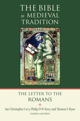 The Letter to the Romans: The Bible in Medieval Tradition   -     Edited By: Ian Christopher Levy, Philip D.W. Krey, Thomas Ryan
    By: Edited & translated by I.C. Levy, P.D.W. Krey & T.F. Ryan
