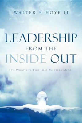 Leadership from the Inside Out  -     By: Walter B. Hoye II
