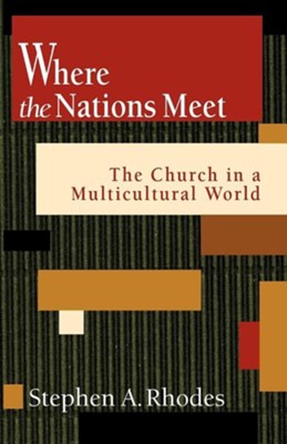 Where the Nations Meet: The Church in a Multicultural World  -     By: Stephen Rhodes
