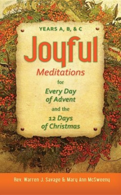 Joyful Meditations for Every Day of Advent and the 12 Days of Christmas: Years A, B, & C  -     By: Warren J. Savage
