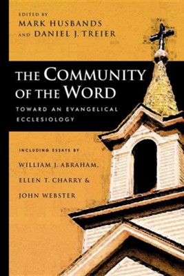 The Community of the Word: Toward an Evangelical Ecclesiology  -     Edited By: Mark Husbands, Daniel J. Treier
    By: William J. Abraham, Ellen T. Charry, John Webster
