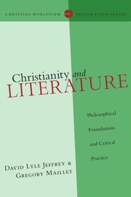 Christianity and Literature: Philosophical Foundations and Critical Practice  -     By: David Lyle Jeffrey, Gregory P. Maillet
