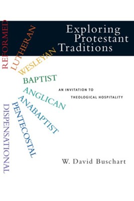 Exploring Protestant Traditions: An Invitation to Theological Hospitality  -     By: W. David Buschart
