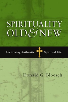 Spirituality Old & New: Recovering Authentic Spiritual Life  -     By: Donald G. Bloesch
