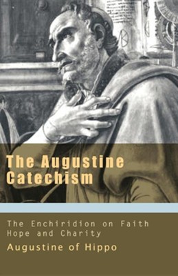 The Augustine Catechism: The Enchiridion on Faith, Hope, and Love (Works of Saint Augustine)  -     Edited By: Bruce Harbert
    By: Saint Augustine
