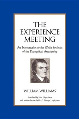 The Experience Meeting: An Introduction to the Welsh Societies of the Evangelical Awakening  -     By: William Williams, D. Martyn Lloyd-Jones

