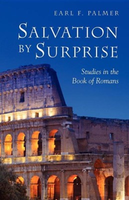Salvation by Surprise: A Commentary on the Book of Romans  -     By: Earl F. Palmer
