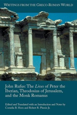 John Rufus: The Lives of Peter the Iberian, Theodosius of Jerusalem, and the Monk Romanus  -     Translated By: Cornelia B. Horn & Robert R. Phenix Jr.
