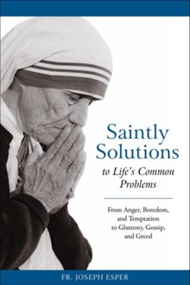 Saintly Solutions: To Life's Common Problems  -     By: Father Joseph M. Esper
