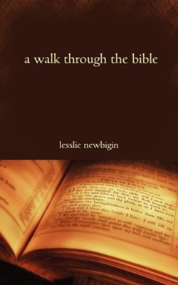 A Walk Through the Bible  -     By: Lesslie Newbigin
