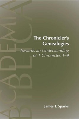 The Chronicler's Genealogies: Toward an Understanding of 1 Chronicles 1-9  -     By: James T. Sparks
