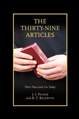 The Thirty-Nine Articles: Their Place and Use Today  -     By: J.I. Packer, R.T. Beckwith
