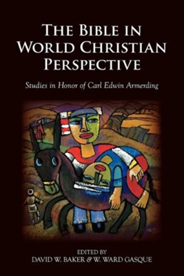 The Bible in World Christian Perspective: Studies in Honor of Carl Edwin Armerding  -     By: W. Ward Gasque, David W. Baker
