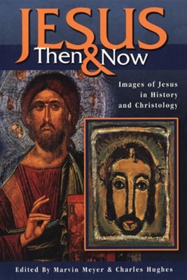 Jesus Then and Now: Images of Jesus in History and  Christology  -     Edited By: Charles Hughes, Marvin Meyer
    By: Edited by Charles Hughes and Marvin Meyer
