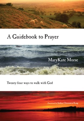 A Guidebook to Prayer: 24 Ways to Walk with God  -     By: MaryKate Morse
