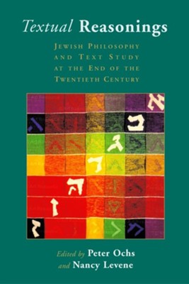 Textual Reasonings: Jewish Philosophy and Text Study   -     By: Peter Ochs, Nancy Levene
