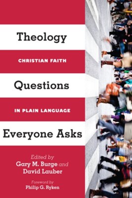 Theology Questions Everyone Asks: Christian Faith in Plain Language  -     Edited By: Gary M. Burge, David Lauber
