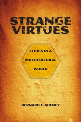 Strange Virtues   -     By: Bernard T. Adeney
