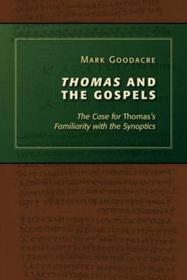 Thomas and the Gospels: The Case for Thomas's Familiarity with the Synoptics  -     By: Mark Goodacre
