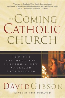 The Coming Catholic Church: How the Faithful Are  Shaping a New American Catholicism  -     By: David Gibson
