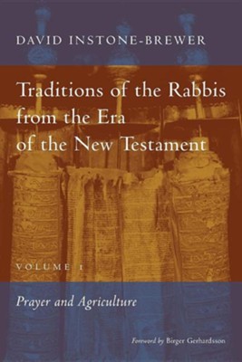 Traditions of the Rabbis from the Era of the New Testament, Volume 1: Prayer and Agriculture  -     By: David Instone-Brewer
