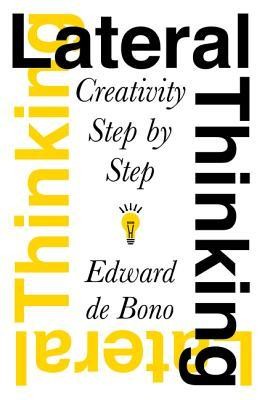 Lateral Thinking: Creativity Step by Step  -     By: Edward de Bono
