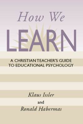 How We Learn: A Christian Teacher's Guide to Educational Psychology  -     By: Klaus Issler, Ronald Habermas
