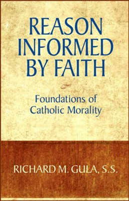 Reason Informed by Faith: Foundations of Christian Morality  -     By: Richard M. Gula
