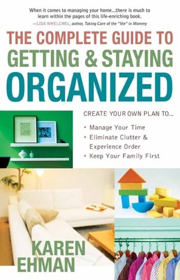 The Complete Guide to Getting & Staying Organized   -     By: Karen Ehman
