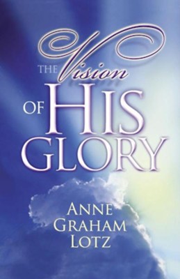 The Vision of His Glory  -     By: Anne Graham Lotz
