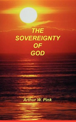 Sovereignty of God  -     By: A.W. Pink
