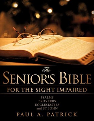 The Senior's Bible: Psalms, Proverbs, Ecclesiastes & John  -     By: Paul A. Patrick
