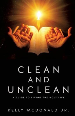 Clean and Unclean  -     By: Kelly McDonald Jr.
