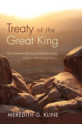 Treaty of the Great King: The Covenant Structure of Deuteronomy: Studies and Commentary  -     By: Meredith G. Kline

