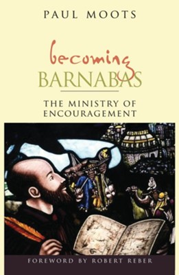 Becoming Barnabas: The Ministry of Encouragement  -     By: Paul Moots
